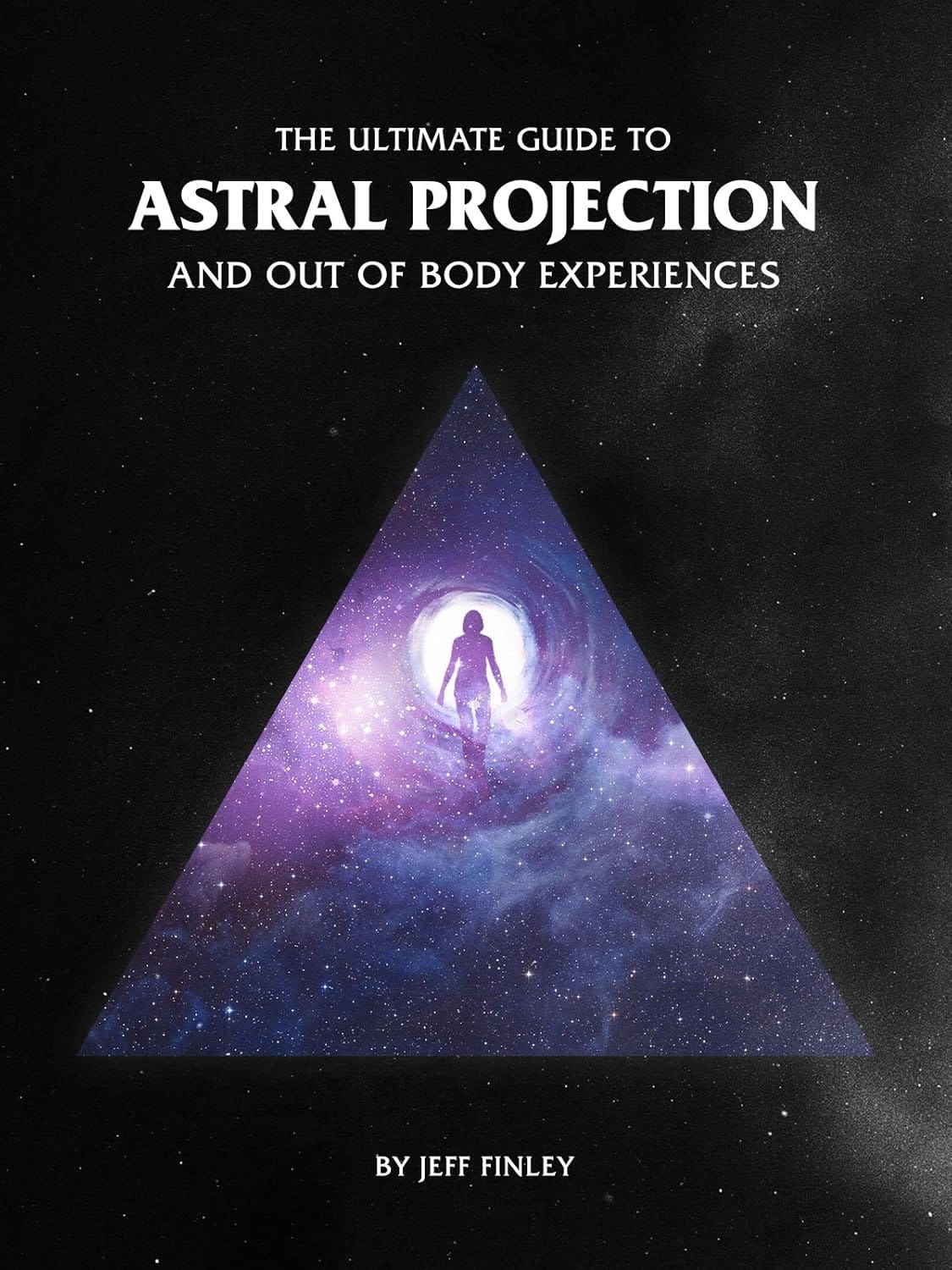 The Ultimate Guide to Astral Projection and OBEs