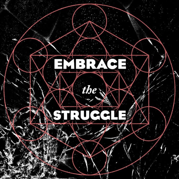 Embrace the Struggle