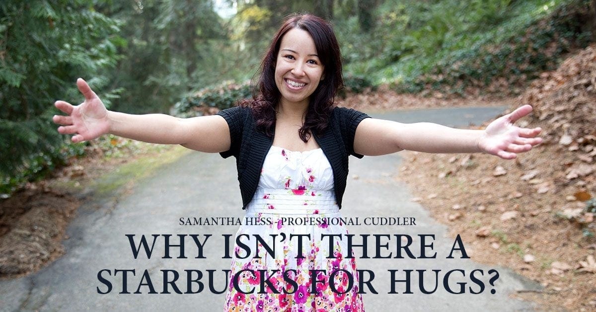 why isn't there a starbucks for hugs?