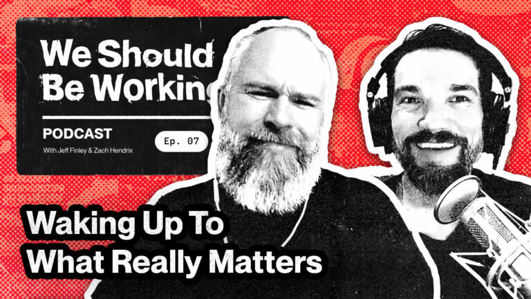 We Should Be Working Podcast episode 7 - Waking Up to What Really Matters