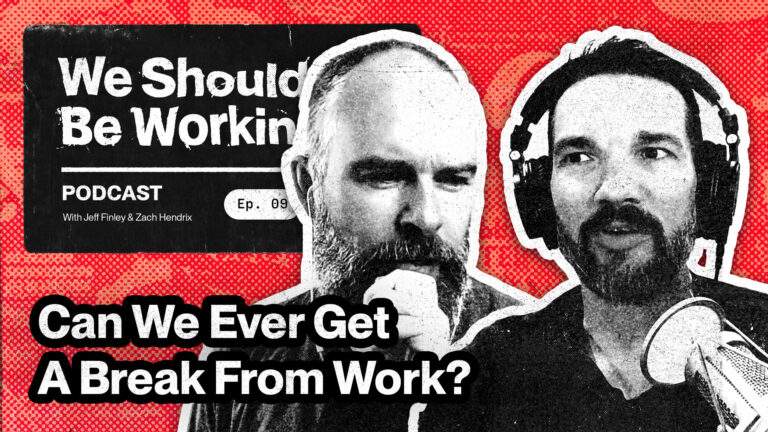 We Should Be Working Podcast episode 9 - Can We Ever Get a Break From Work?
